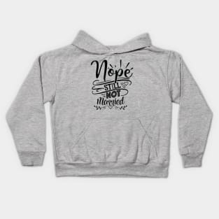 Nope Still Not Married Kids Hoodie